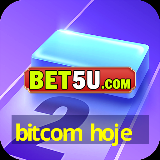 bitcom hoje